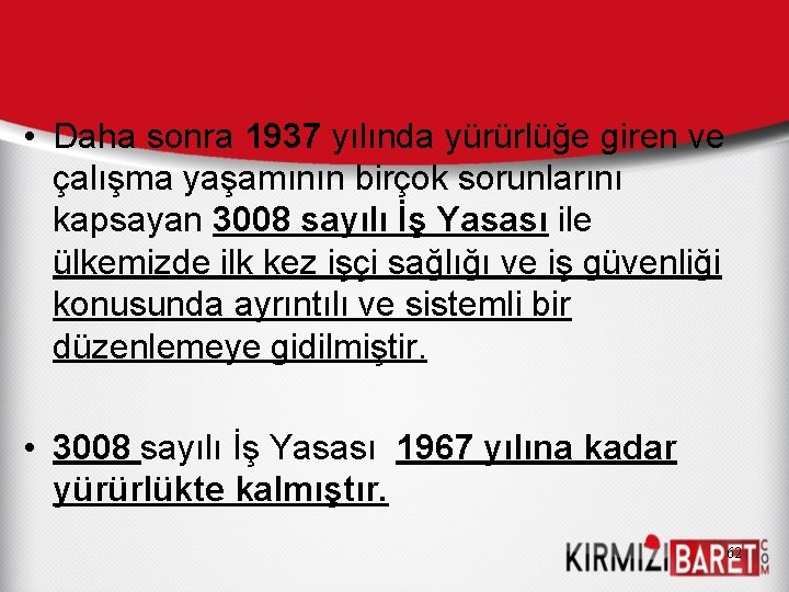  • Daha sonra 1937 yılında yürürlüğe giren ve çalışma yaşamının birçok sorunlarını kapsayan