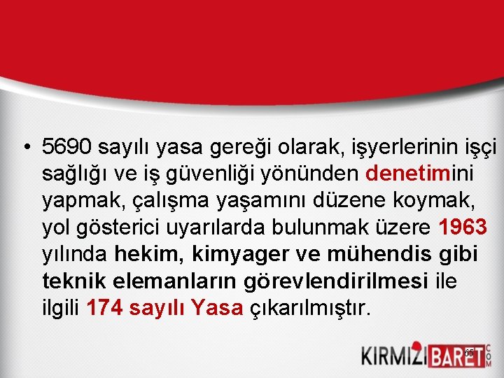  • 5690 sayılı yasa gereği olarak, işyerlerinin işçi sağlığı ve iş güvenliği yönünden