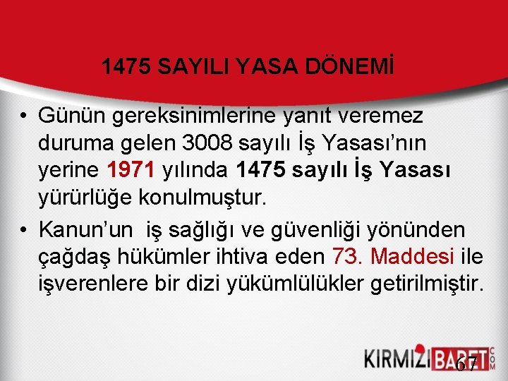 1475 SAYILI YASA DÖNEMİ • Günün gereksinimlerine yanıt veremez duruma gelen 3008 sayılı İş