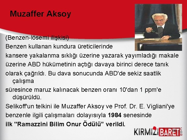 Muzaffer Aksoy (Benzen-lösemi ilişkisi) Benzen kullanan kundura üreticilerinde kansere yakalanma sıklığı üzerine yazarak yayımladığı