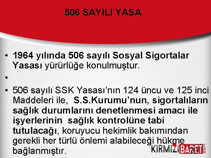 506 SAYILI YASA • 1964 yılında 506 sayılı Sosyal Sigortalar Yasası yürürlüğe konulmuştur. •