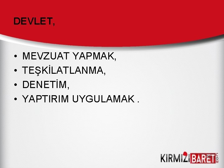 DEVLET, • • MEVZUAT YAPMAK, TEŞKİLATLANMA, DENETİM, YAPTIRIM UYGULAMAK. 73 