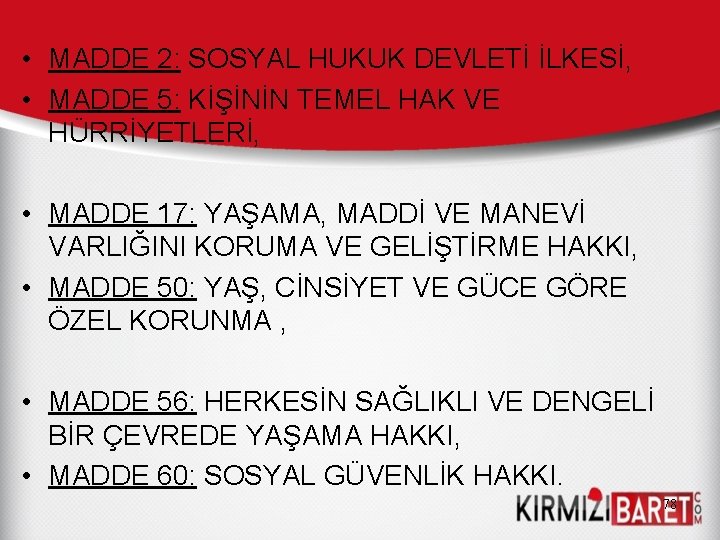  • MADDE 2: SOSYAL HUKUK DEVLETİ İLKESİ, • MADDE 5: KİŞİNİN TEMEL HAK