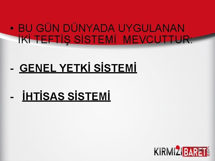  • BU GÜN DÜNYADA UYGULANAN İKİ TEFTİŞ SİSTEMİ MEVCUTTUR: - GENEL YETKİ SİSTEMİ