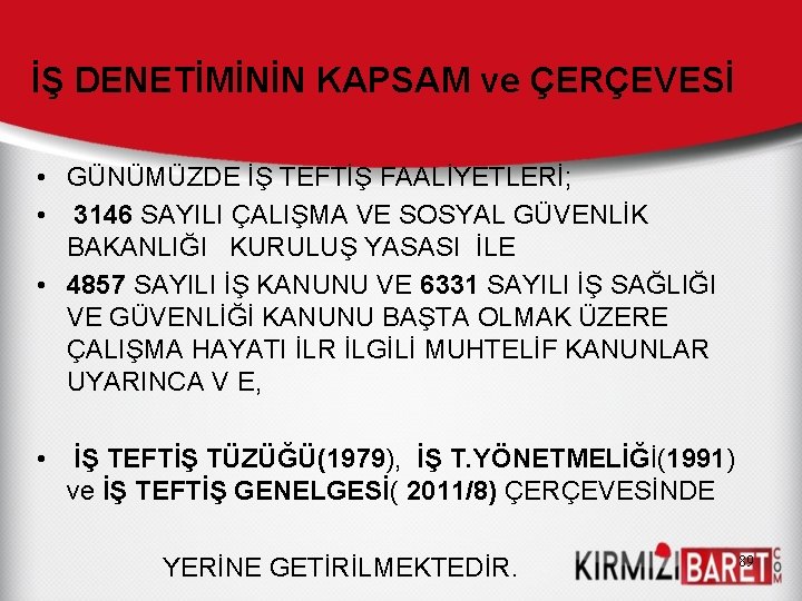 İŞ DENETİMİNİN KAPSAM ve ÇERÇEVESİ • GÜNÜMÜZDE İŞ TEFTİŞ FAALİYETLERİ; • 3146 SAYILI ÇALIŞMA