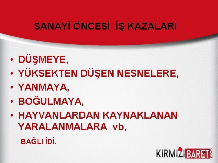 SANAYİ ÖNCESİ İŞ KAZALARI • • • DÜŞMEYE, YÜKSEKTEN DÜŞEN NESNELERE, YANMAYA, BOĞULMAYA, HAYVANLARDAN