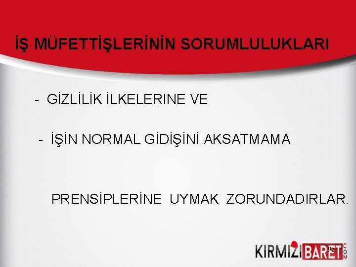 İŞ MÜFETTİŞLERİNİN SORUMLULUKLARI - GİZLİLİK İLKELERINE VE - İŞİN NORMAL GİDİŞİNİ AKSATMAMA PRENSİPLERİNE UYMAK