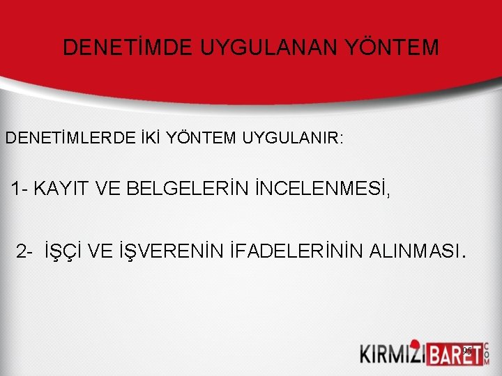 DENETİMDE UYGULANAN YÖNTEM DENETİMLERDE İKİ YÖNTEM UYGULANIR: 1 - KAYIT VE BELGELERİN İNCELENMESİ, 2