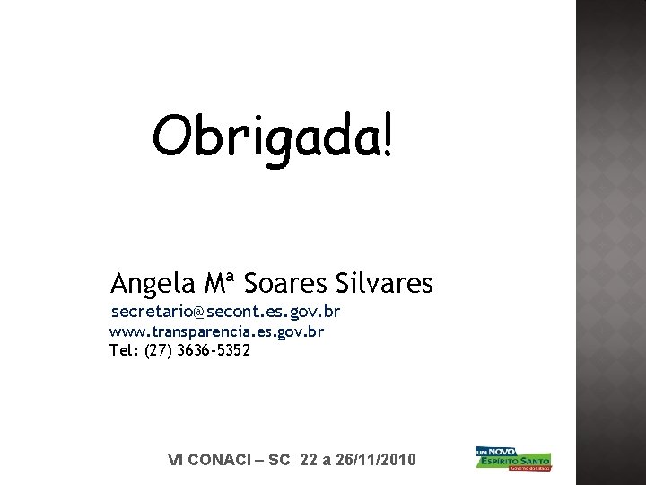 Obrigada! Angela Mª Soares Silvares secretario@secont. es. gov. br www. transparencia. es. gov. br