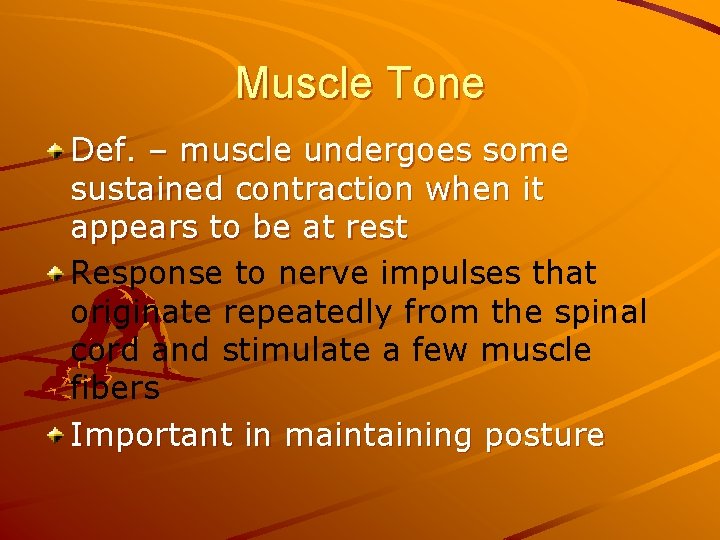 Muscle Tone Def. – muscle undergoes some sustained contraction when it appears to be Muscle Tone Def. – muscle undergoes some sustained contraction when it appears to be