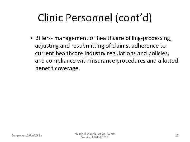 Clinic Personnel (cont’d) • Billers- management of healthcare billing-processing, adjusting and resubmitting of claims,