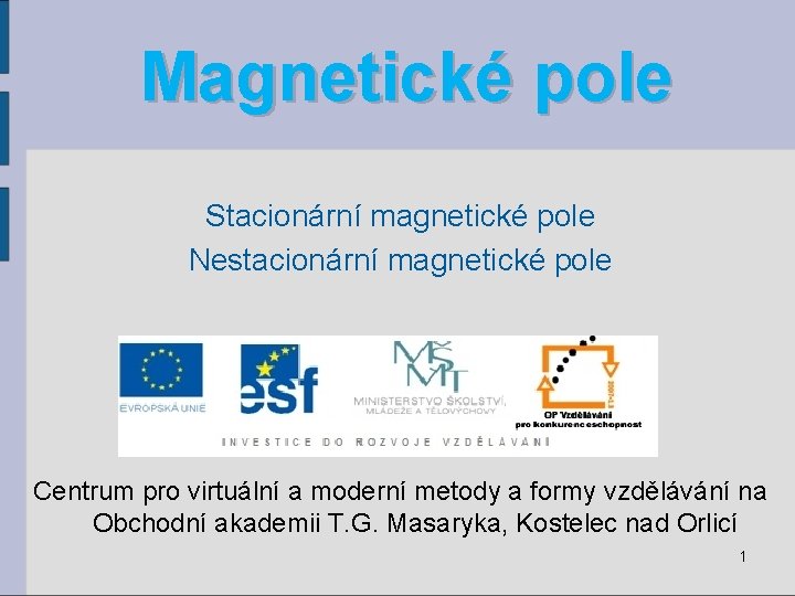 Magnetické pole Stacionární magnetické pole Nestacionární magnetické pole Centrum pro virtuální a moderní metody