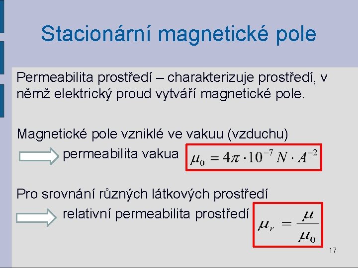 Stacionární magnetické pole Permeabilita prostředí – charakterizuje prostředí, v němž elektrický proud vytváří magnetické