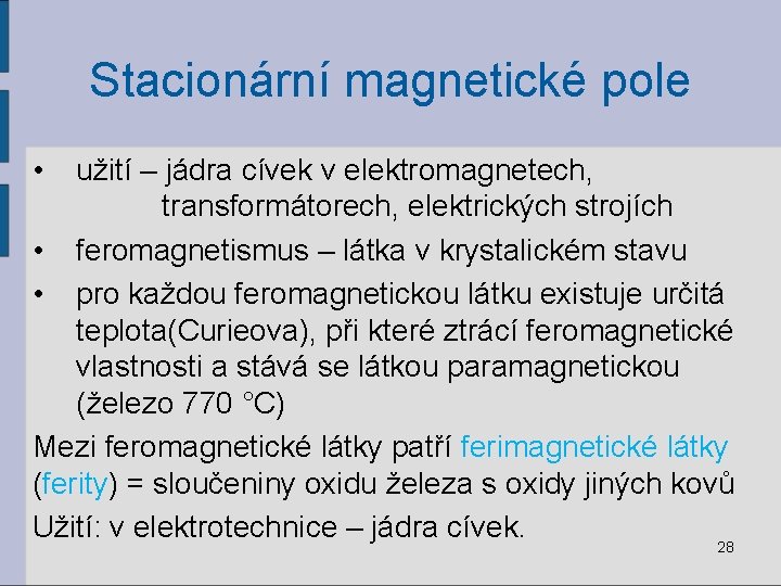 Stacionární magnetické pole • užití – jádra cívek v elektromagnetech, transformátorech, elektrických strojích •