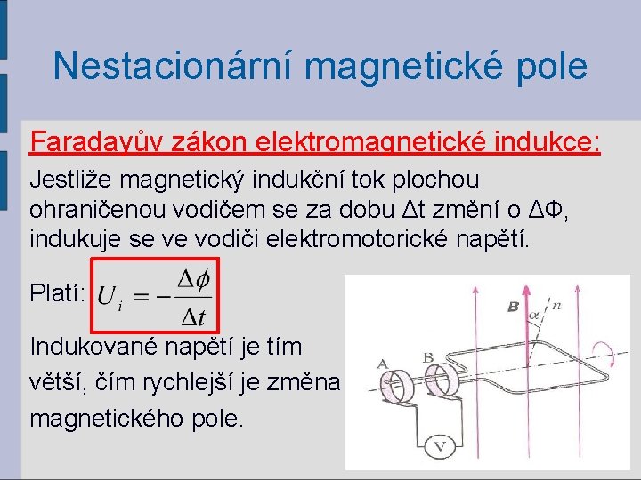 Nestacionární magnetické pole Faradayův zákon elektromagnetické indukce: Jestliže magnetický indukční tok plochou ohraničenou vodičem