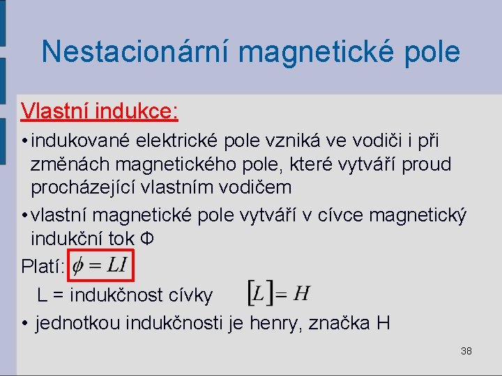 Nestacionární magnetické pole Vlastní indukce: • indukované elektrické pole vzniká ve vodiči i při