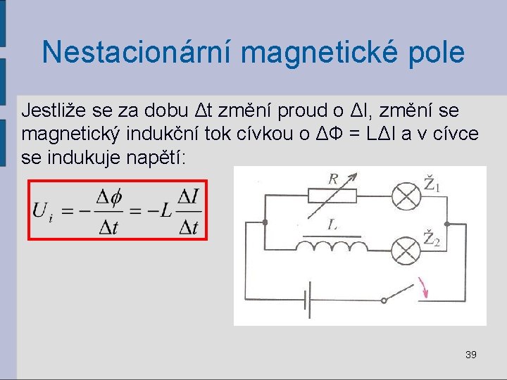 Nestacionární magnetické pole Jestliže se za dobu Δt změní proud o ΔI, změní se