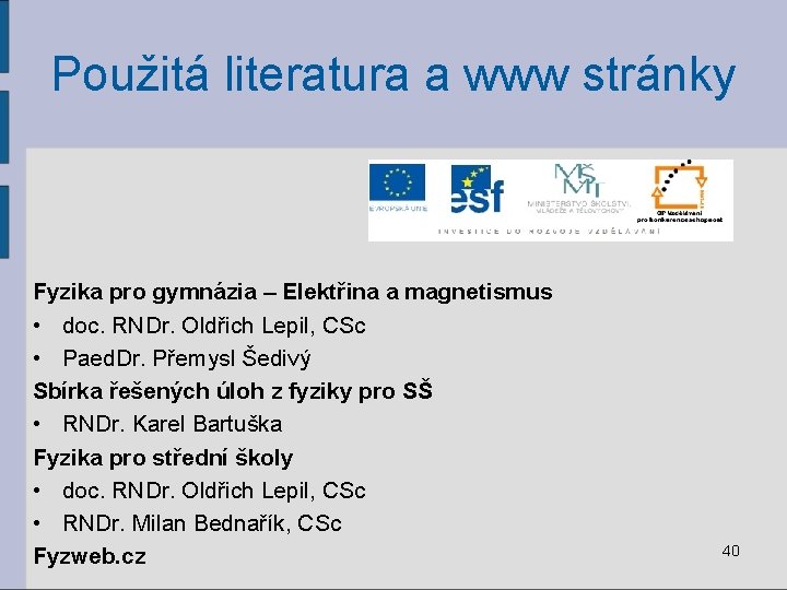 Použitá literatura a www stránky Fyzika pro gymnázia – Elektřina a magnetismus • doc.