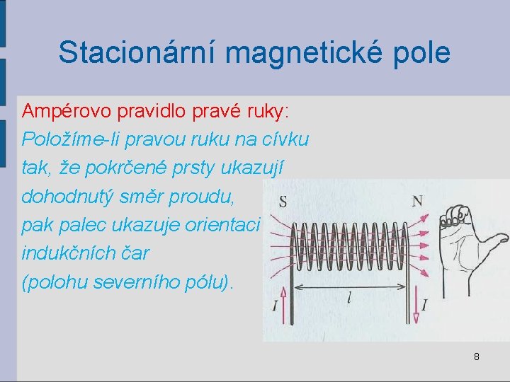 Stacionární magnetické pole Ampérovo pravidlo pravé ruky: Položíme-li pravou ruku na cívku tak, že