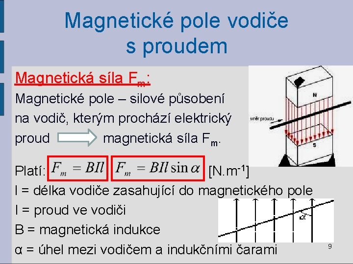 Magnetické pole vodiče s proudem Magnetická síla Fm: Magnetické pole – silové působení na