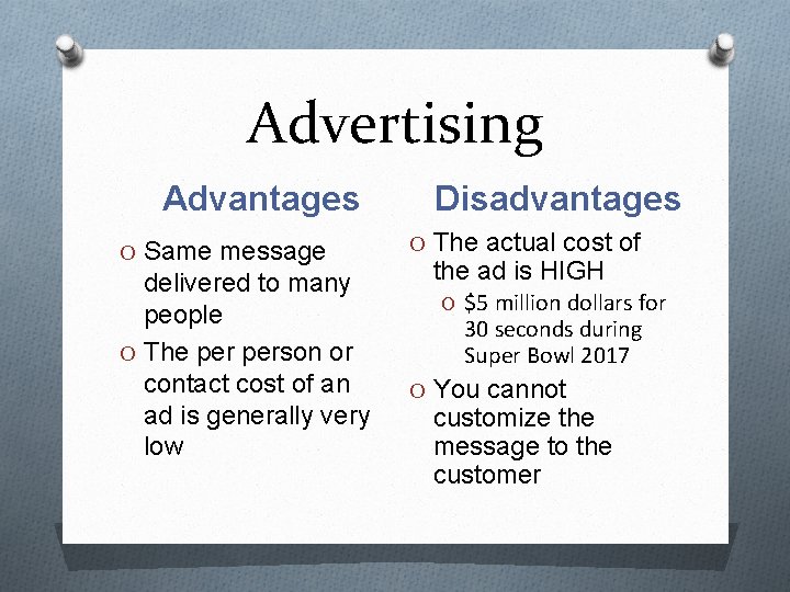 Advertising Advantages O Same message delivered to many people O The person or contact