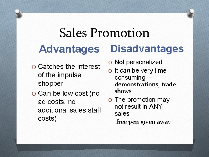 Sales Promotion Advantages Disadvantages O Catches the interest of the impulse shopper O Can