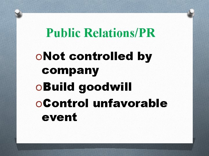 Public Relations/PR ONot controlled by company OBuild goodwill OControl unfavorable event 