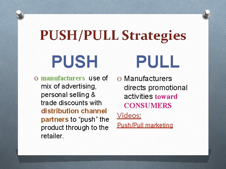 PUSH/PULL Strategies PUSH O manufacturers use of mix of advertising, personal selling & trade