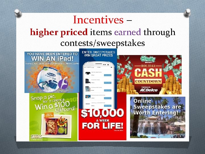 Incentives – higher priced items earned through contests/sweepstakes 
