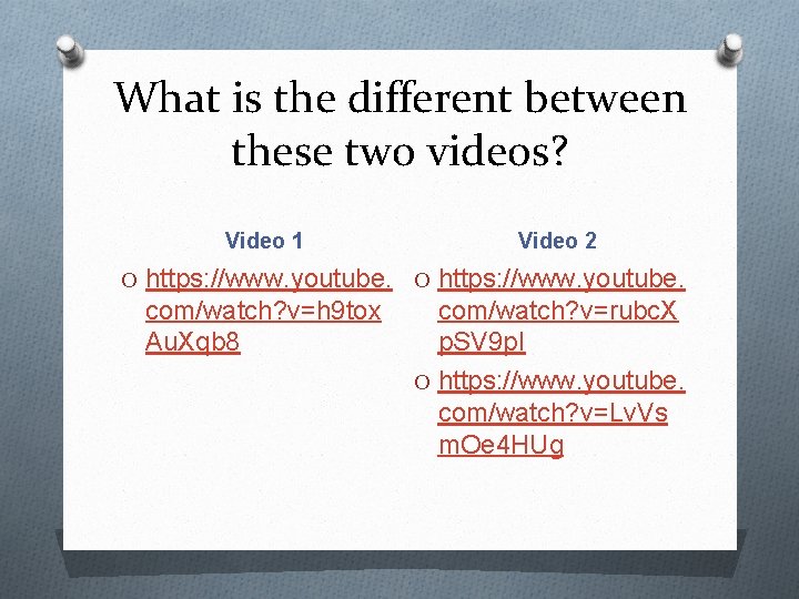 What is the different between these two videos? Video 1 Video 2 O https: