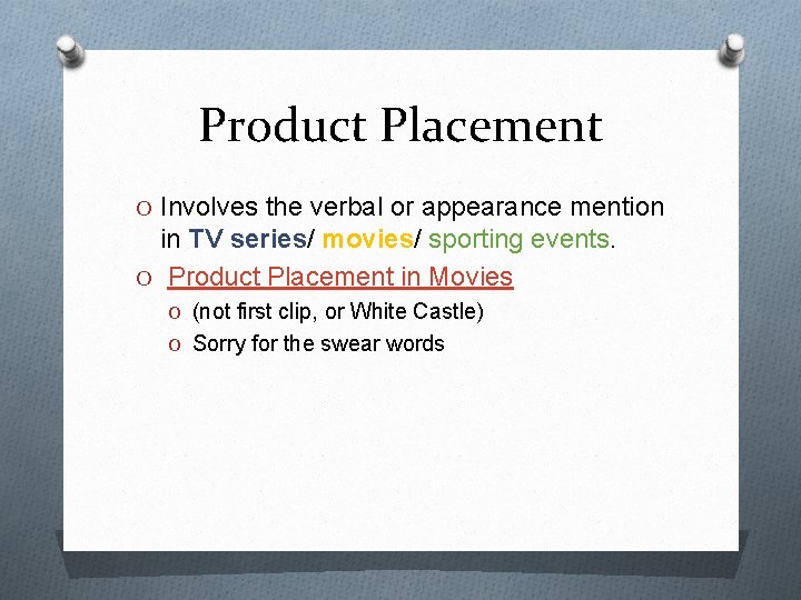 Product Placement O Involves the verbal or appearance mention in TV series/ movies/ sporting