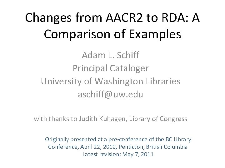 Changes from AACR 2 to RDA: A Comparison of Examples Adam L. Schiff Principal