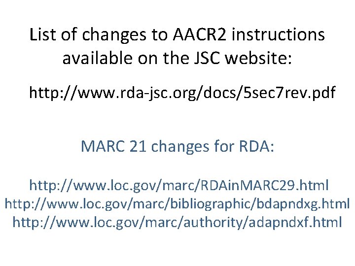 List of changes to AACR 2 instructions available on the JSC website: http: //www.