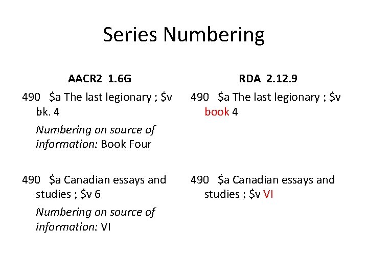 Series Numbering AACR 2 1. 6 G RDA 2. 12. 9 490 $a The