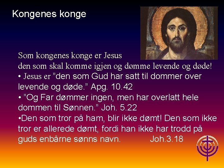 Jødiske røtter… Kongenes konge Som kongenes konge er Jesus den som skal komme igjen