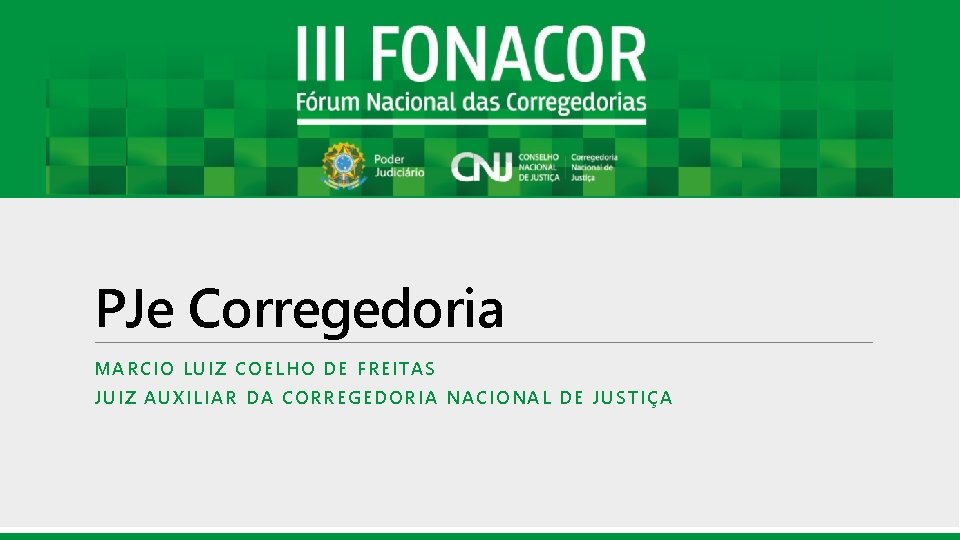 PJe Corregedoria MARCIO LUIZ COELHO DE FREITAS JUIZ AUXILIAR DA CORREGEDORIA NACIONAL DE JUSTIÇA