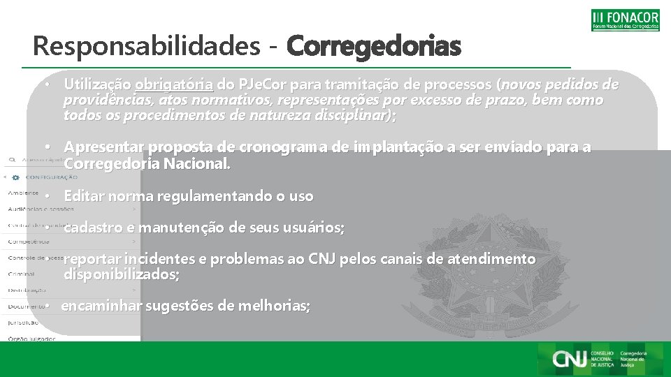 Responsabilidades - Corregedorias • Utilização obrigatória do PJe. Cor para tramitação de processos (novos