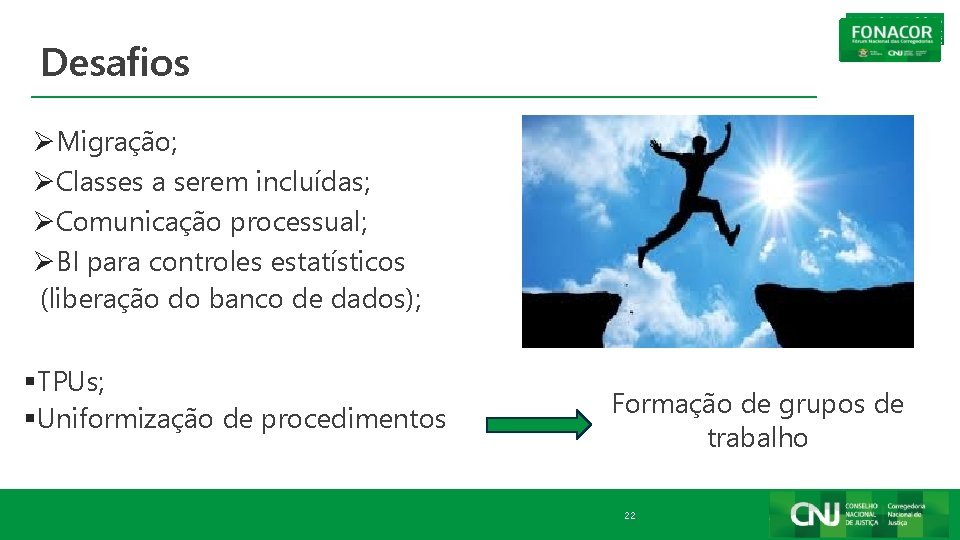 Desafios ØMigração; ØClasses a serem incluídas; ØComunicação processual; ØBI para controles estatísticos (liberação do