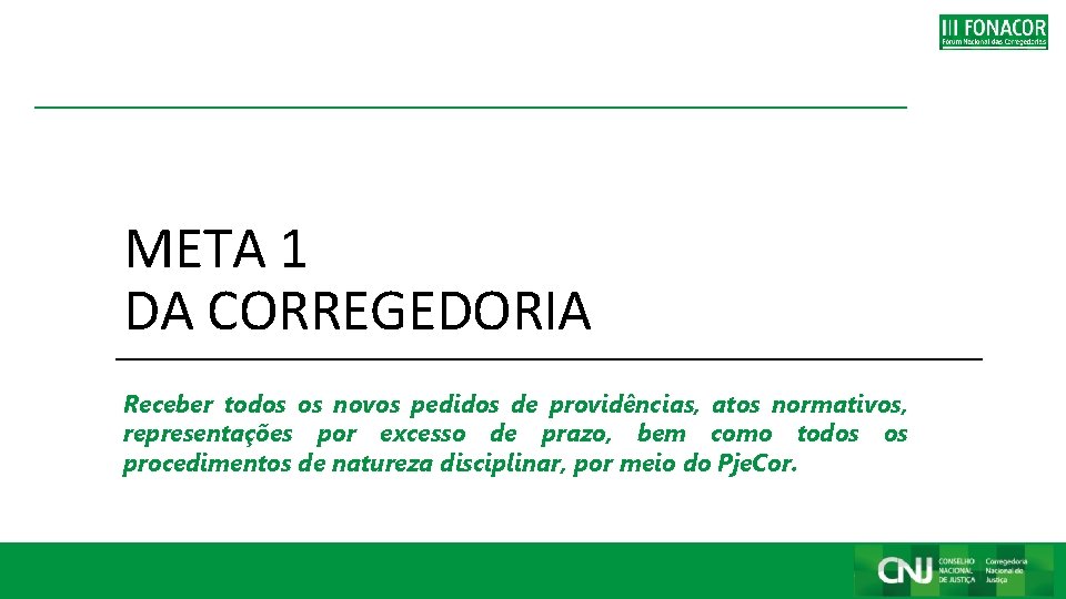 META 1 DA CORREGEDORIA Receber todos os novos pedidos de providências, atos normativos, representações