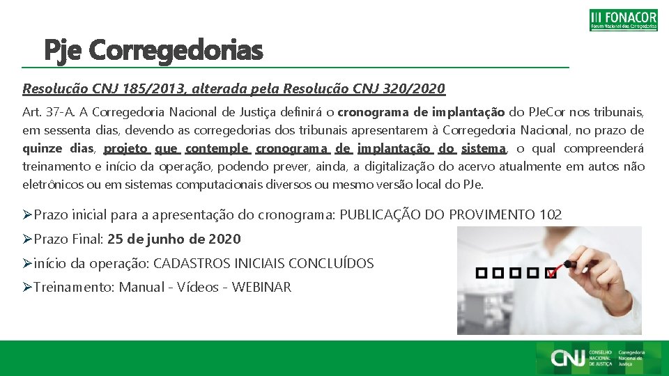 Pje Corregedorias Resolução CNJ 185/2013, alterada pela Resolução CNJ 320/2020 Art. 37 -A. A