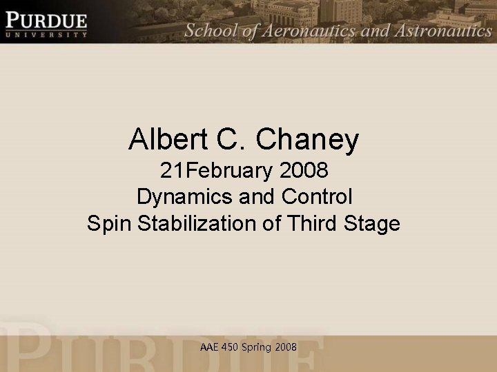 Albert C. Chaney 21 February 2008 Dynamics and Control Spin Stabilization of Third Stage