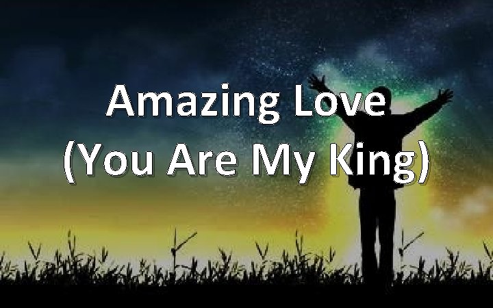 Amazing Love (You Are My King) 