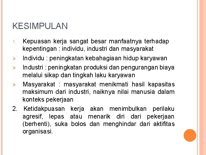 KESIMPULAN Kepuasan kerja sangat besar manfaatnya terhadap kepentingan : individu, industri dan masyarakat Ø