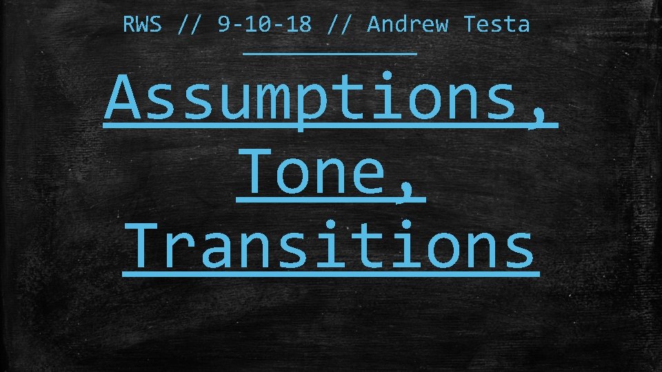 RWS // 9 -10 -18 // Andrew Testa Assumptions, Tone, Transitions 
