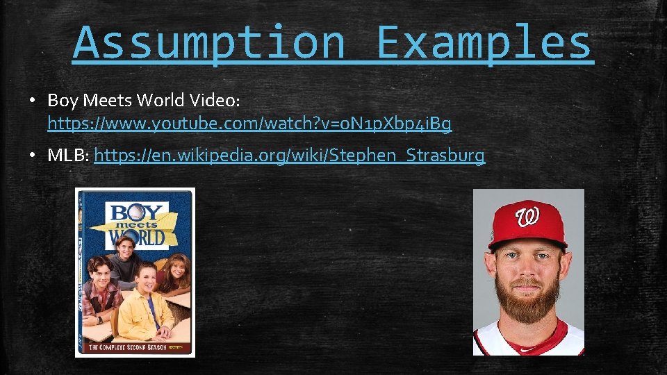 Assumption Examples • Boy Meets World Video: https: //www. youtube. com/watch? v=o. N 1