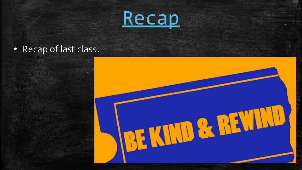 Recap • Recap of last class. 