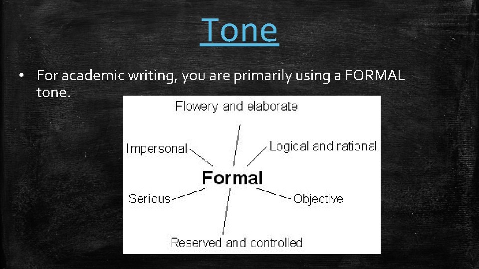 Tone • For academic writing, you are primarily using a FORMAL tone. 