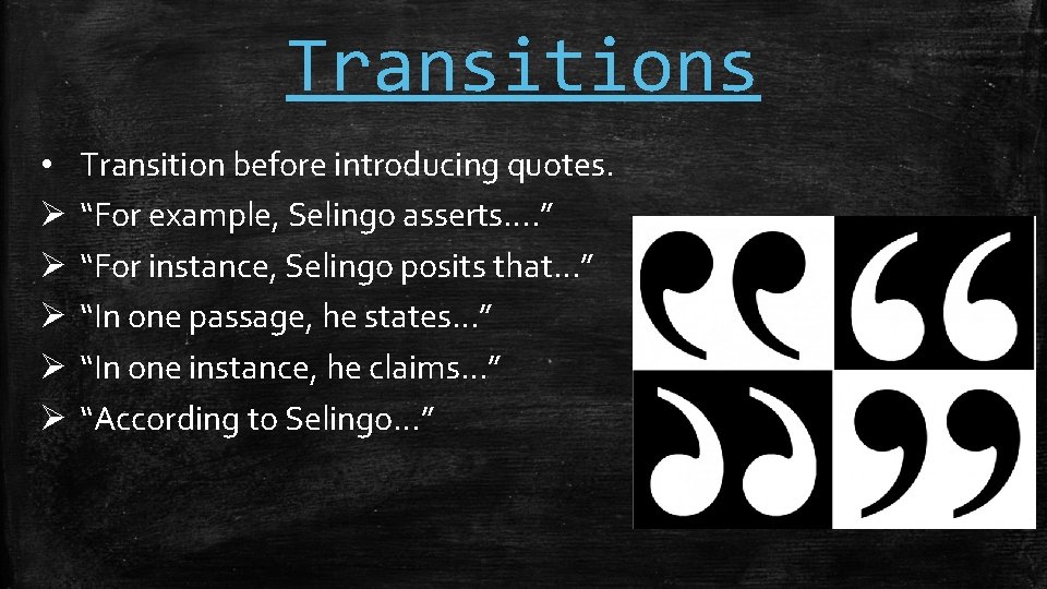 Transitions • Ø Ø Ø Transition before introducing quotes. “For example, Selingo asserts…. ”