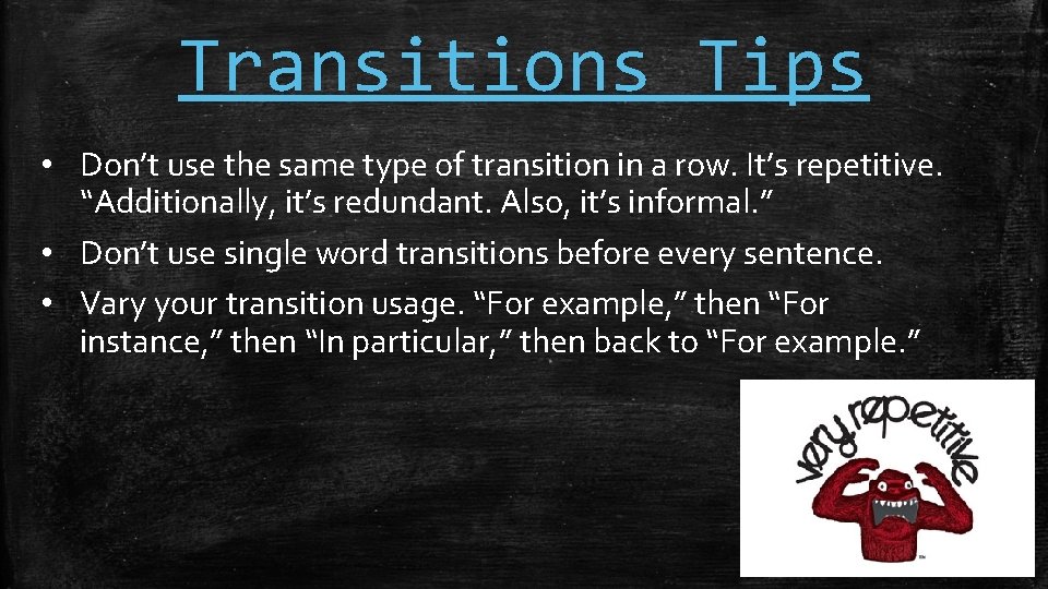 Transitions Tips • Don’t use the same type of transition in a row. It’s