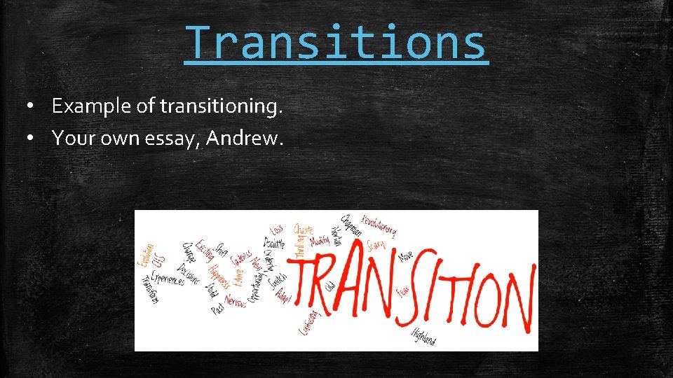 Transitions • Example of transitioning. • Your own essay, Andrew. 
